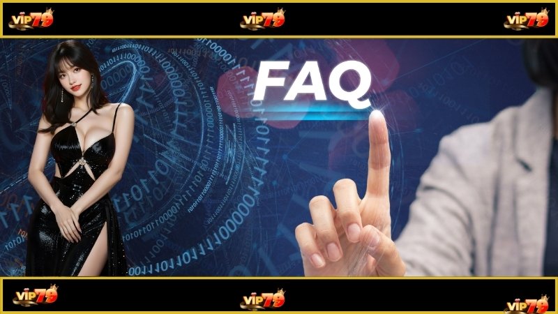 Câu Hỏi Thường Gặp Liên Quan Đến Trải Nghiệm Của Người Chơi Tại Vip79 1 Một vài câu hỏi thường gặp liên quan đến tài khoản
