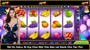 Nổ Hủ Soku: Bí Kíp Chơi Một Vốn Bốn Lời Dành Cho Tân Thủ