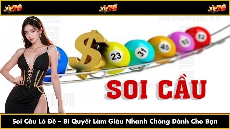 Soi Cầu Lô Đề – Bí Quyết Làm Giàu Nhanh Chóng Dành Cho Bạn