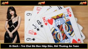 Xì Dách – Trò Chơi Đỏ Đen Hấp Dẫn, Đổi Thưởng An Toàn