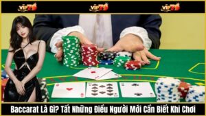 Baccarat Là Gì? Tất Những Điều Người Mới Cần Biết Khi Chơi