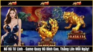 Nổ Hũ Tứ Linh – Game Quay Hũ Đỉnh Cao, Thắng Lớn Mỗi Ngày!