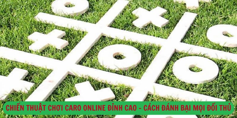 Chiến Thuật Chơi Caro Online Đỉnh Cao – Cách Đánh Bại Mọi Đối Thủ