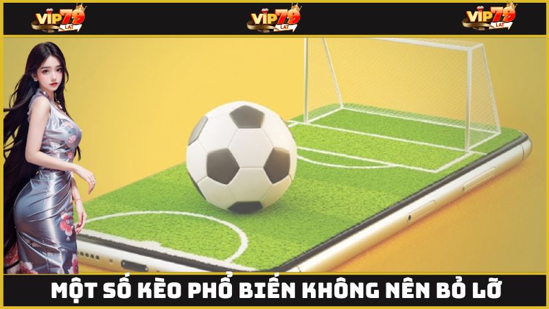 Một số kèo phổ biến và hấp dẫn không nên bỏ lỡ